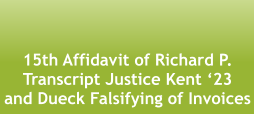 15th Affidavit of Richard P. Transcript Justice Kent ‘23  and Dueck Falsifying of Invoices