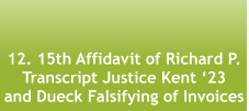 12. 15th Affidavit of Richard P. Transcript Justice Kent ‘23  and Dueck Falsifying of Invoices