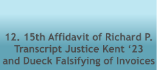 12. 15th Affidavit of Richard P. Transcript Justice Kent ‘23  and Dueck Falsifying of Invoices